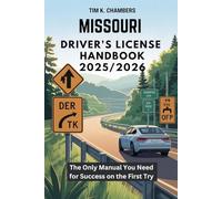 MISSOURI DRIVER’S LICENSE HANDBOOK 2025/2026: The Only Manual You Need for Success on the First Try