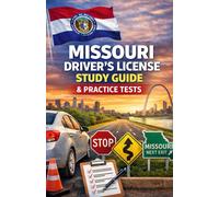 MISSOURI DRIVER’S LICENSE STUDY GUIDE: The Complete Preparation Manual to Pass Your Missouri Written Knowledge Exam and Road Skills Test on the First Try