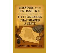 Missouri in the Crossfire: Five Campaigns That Shaped a State