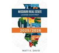 MISSOURI REAL ESTATE LICENSE EXAM PREP 2025/2026: Build Confidence with Real-World Scenarios and Practical Exercises