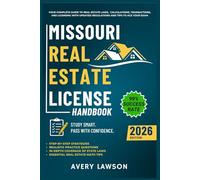 Missouri Real Estate License Handbook: Your Complete Guide to Real Estate Laws, Calculations, Transactions, and Licensing with Updated Regulations and Tips to Ace Your Exam