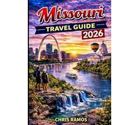 Missouri Travel Guide 2026: Explore Branson, the Ozarks, St. Louis & Kansas City with Scenic Road Trips, Family Adventures & Local Secrets