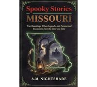 Missouri: True Hauntings, Urban Legends, and Paranormal Encounters from the Show-Me State