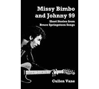 Missy Bimbo and Johnny 99: Short Stories From Bruce Springsteen Songs