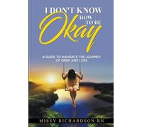 Missy Richardso I Don't Know How to be Okay. A Guide to Navigate the (Tascabile)