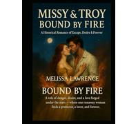 “Missy & Troy: Bound by Fire” (A Historical Romance of Escape, Desire & Forever): “A tale of danger, desire, and a love forged under the stars - where ... finds a protector, a lover, and forever.”