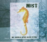 Mist - We Should Have Been Stars