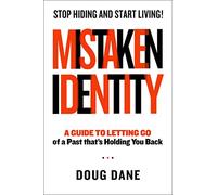 Mistaken Identity: A Guide to Letting Go of a Past That's Holding You Back