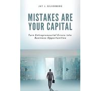 Mistakes Are Your Capital: Turn Entrepreneurial Errors into Business Opportunities