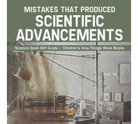 Mistakes that Produced Scientific Advancements - Science Book 6th Gr (Tascabile)