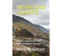 MISTBOUND SUMMITS: A Hiker’s Guide to the Wild Paths of Madeira, Portugal