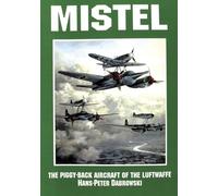 Mistel: The Piggyback Aircraft of the Luftwaffe