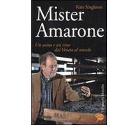 Mister Amarone. Un uomo e un vino dal Veneto al mondo