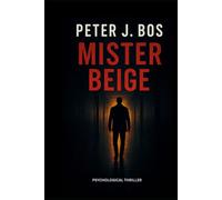 Mister Beige: A Psychological Thriller About Guilt, Memory and the Illusion of Control