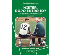 Libri Colasuonno Daniele - Mister, Dopo Entro Io? L'attesa Dura Sempre Una Vita