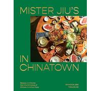 Mister Jiu's in Chinatown: Recipes and Stories from the Birthplace of Chinese