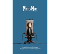 MISTER MIND: 30 expériences psychologiques décryptées pour mieux les comprendre