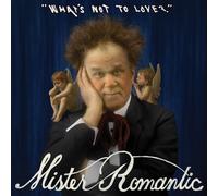 Mister Romantic - What'S Not to Love?