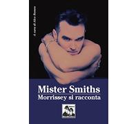 Mister Smiths. Morrissey si racconta