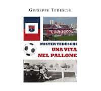 Mister Tedeschi. Una vita nel pallone di Giuseppe Tedeschi, 2022, Youcanprint