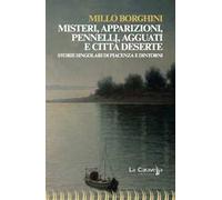 Misteri, apparizioni, pennelli, agguati e città deserte. Storie singolari di Piacenza e dintorni