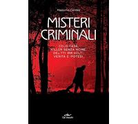 Misteri criminali. Cold case, killer senza nome, delitti irrisolti: verità e ipotesi