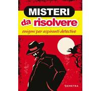 Misteri da risolvere. Enigmi per aspiranti detective
