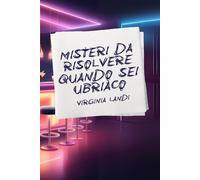 MISTERI DA RISOLVERE QUANDO SEI UBRIACO: 20 enigmi divertenti e interattivi per serate memorabili: risolvi misteri, ridi e metti alla prova il tuo intuito!