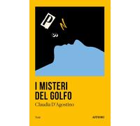 MISTERI DEL GOLFO (I) - D’Agostino Claudia - 2024 - Affiori