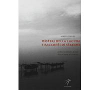 Misteri della laguna e racconti di streghe. Guida ai luoghi arcani tra le ...