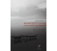 Misteri della laguna e racconti di streghe. Guida ai luoghi arcani tra le isole di Venezia