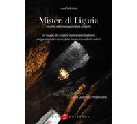 Misteri di Liguria. Un viaggio alla scoperta degli enigmi, tradizioni e leggende del territorio, dalla stregoneria ai dischi volanti