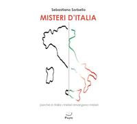 Libri Sorbello Sebastiano - Misteri D'italia. Perche In Italia I Misteri Rimango