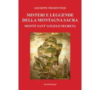 Misteri e leggende della montagna sacra. Monte sant'Angelo segreta