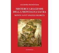 Misteri e leggende della montagna sacra. Monte sant'Angelo segreta - Piemo...