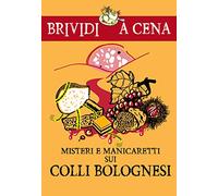 Misteri e manicaretti dei colli bolognesi