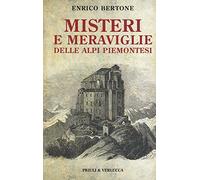 Misteri e meraviglie delle Alpi piemontesi