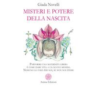 Misteri e potere della nascita. Partorire una maternità libera è come dare...