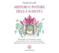 Misteri e potere della nascita. Partorire una maternità libera è come dare vita a un nuovo mondo. Nessuno lo farà per noi, se non noi stesse