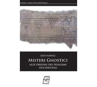 Misteri gnostici. Alle origini dei dualismi occidentali