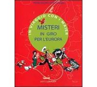 Misteri in giro per l'Europa. In viaggio con i Mayer. Ediz. illustrata