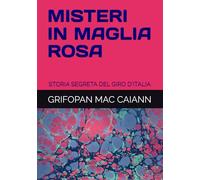 MISTERI IN MAGLIA ROSA: STORIA SEGRETA DEL GIRO D'ITALIA