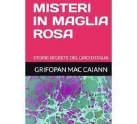 MISTERI IN MAGLIA ROSA: STORIE SEGRETE DEL GIRO D'ITALIA