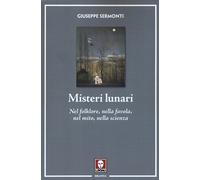 Misteri lunari. Nel folklore, nella favola, nel mito, nella scienza - Serm...