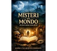 Misteri nel Mondo: ciò che ti attrae svela chi sei