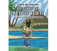 Misterios del Antiguo Egipto - Un viaje al tiempo de los faraones: Un libro de colorear fascinante para todas las edades