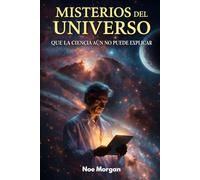 Misterios del universo que la ciencia aún no puede explicar: El cosmos guarda secretos que desafían nuestra comprensión