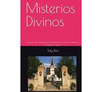 Misterios Divinos: El poder de Jesús para transformar la vida, la materia y el espíritu; Autor: Toty Ron