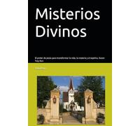 Misterios Divinos: El poder de Jesús para transformar la vida, la materia y el espíritu; Autor: Toty Ron