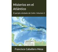 Misterios en el Atlántico: El periplo olvidado de Colón. Volumen II